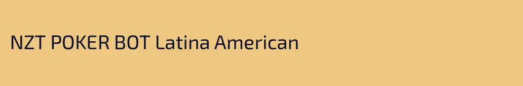 NZT POKER BOT Latina American 